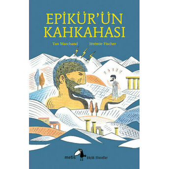 Küçük Filozoflar Dizisi 13 - Epikür'ün Kahkahası Yan Marchand