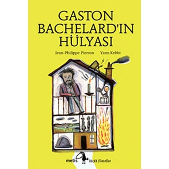 Küçük Filozoflar Dizisi 14 - Gaston Bachelard'ın Hülyası Jean-Philippe Pierron