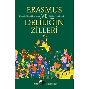 Küçük Filozoflar Dizisi 15 - Erasmus Ve Deliliğin Zilleri Claude-Henri Rocquet