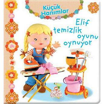 Küçük Hanımlar - Elif Temizlik Oyunu Oynuyor Ciltli Nathalie Belineau