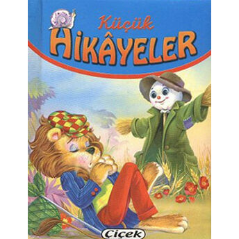 Küçük Hikayeler - Korkuluk, Karada Ve Denizde Gidebilen Tekne, Aslan Ve Fare Ciltli Kolektif