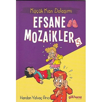 Küçük Kan Dolaşımı - Efsane Mozaikler 5 Handan Yalvaç Arıcı