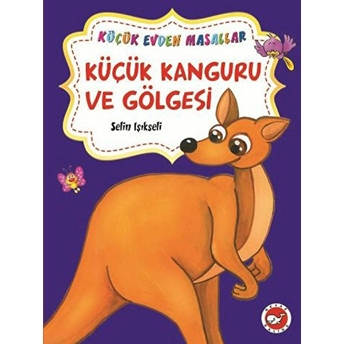 Küçük Kanguru Ve Gölgesi - Mavi Yengeç / Küçük Evden Masallar Selin Işıkseli