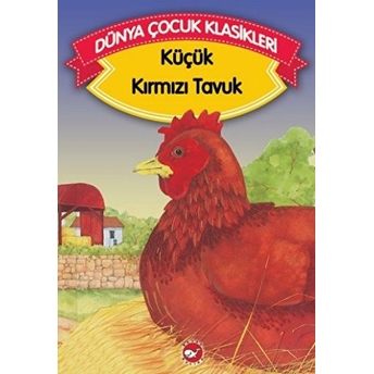 Küçük Kırmızı Tavuk (Düz Yazılı) / Dünya Çocuk Klasikleri Anonim