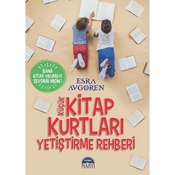 Küçük Kitap Kurtları Yetiştirme Rehberi - Bana Kitap Okumayı Sevdirir Misin ? Esra Avgören