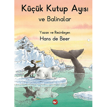 Küçük Kutup Ayısı Ve Balinalar (Düz Yazılı) Hans De Beer