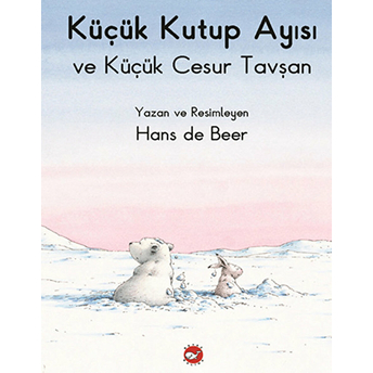 Küçük Kutup Ayısı Ve Cesur Küçük Tavşan (Düz Yazılı) Hans De Beer