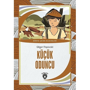 Küçük Oduncu Dünya Çocuk Klasikleri (7-12 Yaş) Gligor Popovski