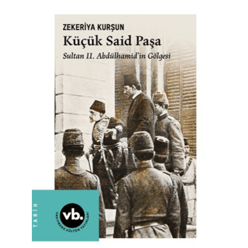 Küçük Said Paşa - Sultan 2. Abdülhamid'in Gölgesi Kolektif