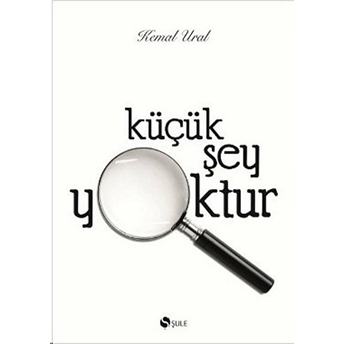 Küçük Şey Yoktur Kemal Ural