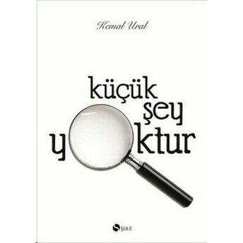 Küçük Şey Yoktur (Keten Cilt) Kemal Ural