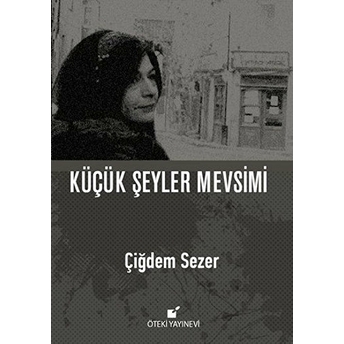 Küçük Şeyler Mevsimi (Ciltli) Çiğdem Sezer