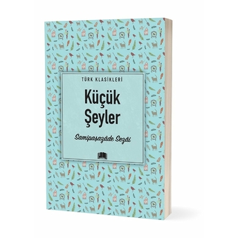 Küçük Şeyler Samipaşazâde Sezâi