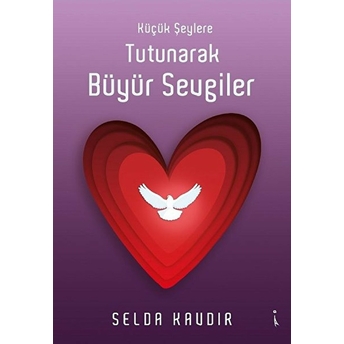 Küçük Şeylere Tutunarak Büyür Sevgiler