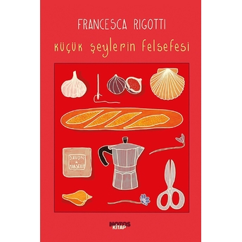 Küçük Şeylerin Felsefesi - Francesca Rigotti