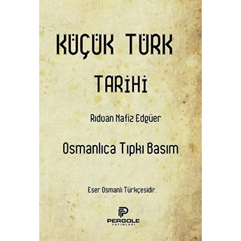 Küçük Türk Tarihi Osmanlıca Tıpkı Basım - Rıdvan Nafiz Edgüer