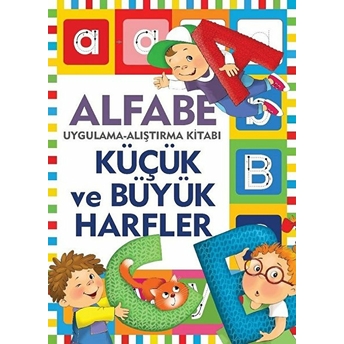 Küçük Ve Büyük Harfler / Uygulama - Alıştırma Kitabı