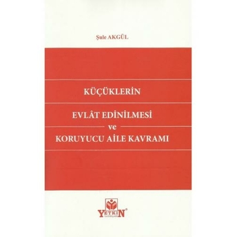 Küçüklerin Evlat Edinilmesi Ve Koruyucu Aile Kavramı Şule Akgül