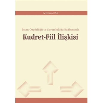 Kudret - Fiil Ilişkisi;Insan Özgürlüğü Ve Sorumluluğu Bağlamındainsan Özgürlüğü Ve Sorumluluğu Bağlamında Seyithan Can