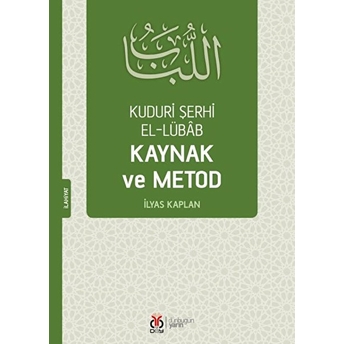 Kudûrî Şerhi El-Lübâb Kaynak Ve Metod Ilyas Kaplan