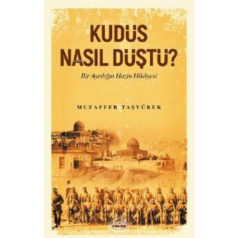 Kudüs Nasıl Düştü? Muzaffer Taşyürek