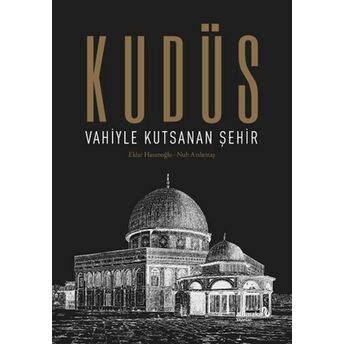 Kudüs: Vahiyle Kutsanan Şehir (Ciltli) Eldar Hasanoğlu, Nuh Arslantaş