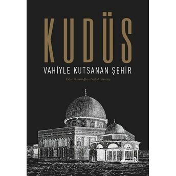 Kudüs: Vahiyle Kutsanan Şehir Eldar Hasanoğlu