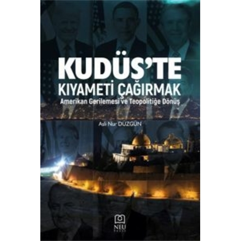 Kudüs'Te Kıyameti Çağırmak: Amerikan Gerilemesi Ve Teopolitiğe Dönüş Aslı Nur Düzgün