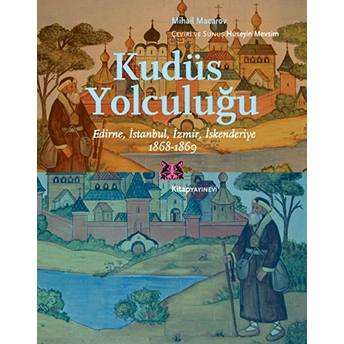 Kudüs Yolculuğu Edirne, Istanbul, Izmir, Iskenderiye 1868-1869 Mihail Macarov