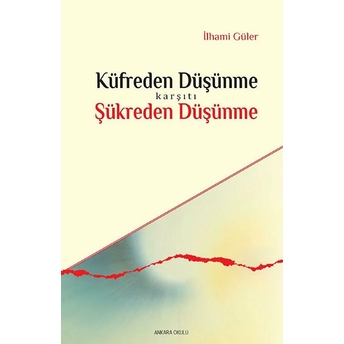 Küfreden Düşünme Karşıtı Şükreden Düşünme Ilhami Güler