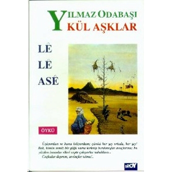 Kül Aşklar / Le Le Ase Yılmaz Odabaşı