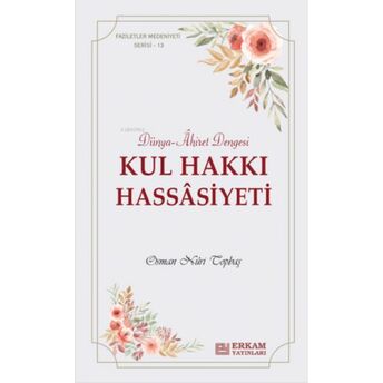 Kul Hakkı Hassâsiyeti;Faziletler Medeniyeti Serisi - 13 Osman Nuri Topbaş