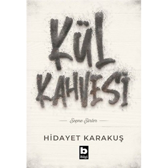 Kül Kahvesi - Seçme Şiirler Hidayet Karakuş