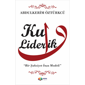 Kul Liderlik Bir Şahsiyet Inşa Modeli Abdulkerim Öztürkcü