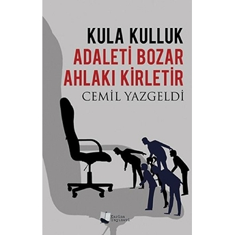 Kula Kulluk Adaleti Bozar, Ahlakı Kirletir - Cemil Yazgeldi