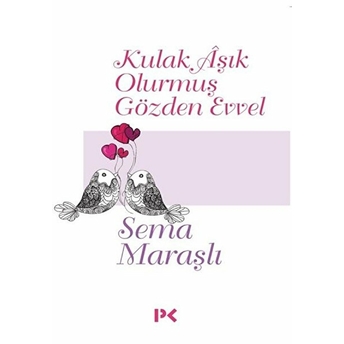 Kulak Aşık Olurmuş Gözden Evvel Sema Maraşlı