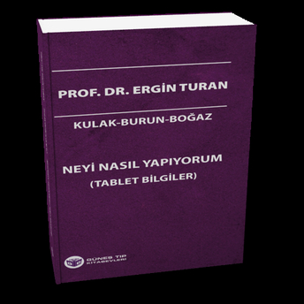 Kulak-Burun-Boğaz Neyi Nasıl Yapıyorum (Tablet Bilgiler) Ergin Turan