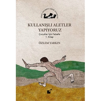 Kullanışlı Aletler Yapıyoruz - Çocuklar Için Felsefe 1. Kitap Özlem Yarkın