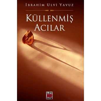 Küllenmiş Acılar Ibrahim Ulvi Yavuz