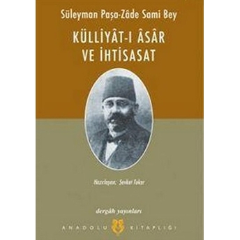 Külliyat-I Asâr Ve Ihtisasat-Süleyman Paşa-Zade Sami Bey