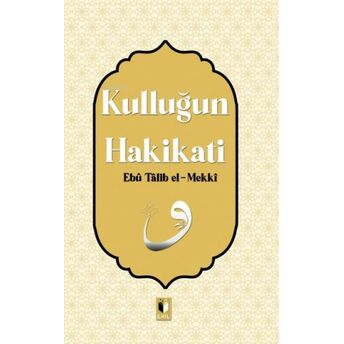 Kulluğun Hakikatı Ebu Talib El-Mekki