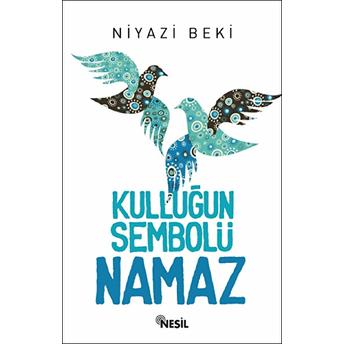 Kulluğun Sembolü Namaz Niyazi Beki