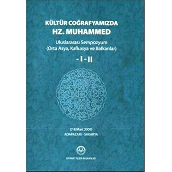 Kültür Coğrafyamızda Hz. Muhammed (2 Cilt Takım); Uluslararası Sempozyum - Orta Asya, Kafkasya Ve Balkanlar) - 7-8 Mart 2009 Adapazarı - Sakaryauluslararası Sempozyum - Orta Asya, Kafkasya Ve Balkanlar) - 7-8 Mart 2009 Adapazarı - Sakarya Kolektif