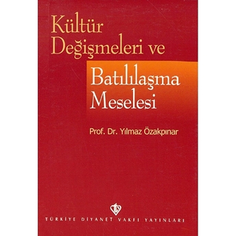 Kültür Değişmeleri Ve Batılılaşma Meselesi Yılmaz Özakpınar