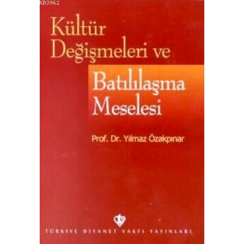 Kültür Değişmeleri Ve Batılılaşma Meselesi Yılmaz Özakpınar