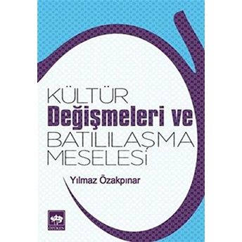 Kültür Değişmeleri Ve Batılılaşma Meselesi Yılmaz Özakpınar