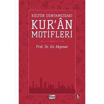 Kültür Dünyamızdaki Kur'an Motifleri Ali Akpınar