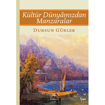 Kültür Dünyamızdan Manzaralar Dursun Gürlek