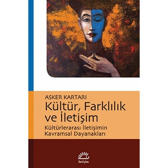 Kültür, Farklılık Ve Iletişim Kültürlerarası Iletişimin Kavramsal Dayanakları Asker Kartarı