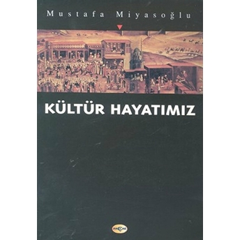 Kültür Hayatımız Mustafa Miyasoğlu